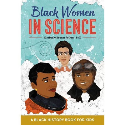 Black Women in Science - (Biographies for Kids) by  Kimberly Brown Pellum (Paperback)