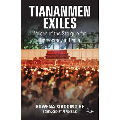 Tiananmen Exiles - (Palgrave Studies in Oral History) by  Perry Link & Rowena Xiaoqing He (Paperback)