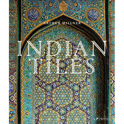 Indian Tiles - by  Arthur Millner (Hardcover)