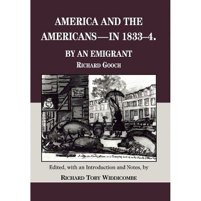 America and the Americans- In 1833-1834 - by  Richard Gooch (Hardcover)