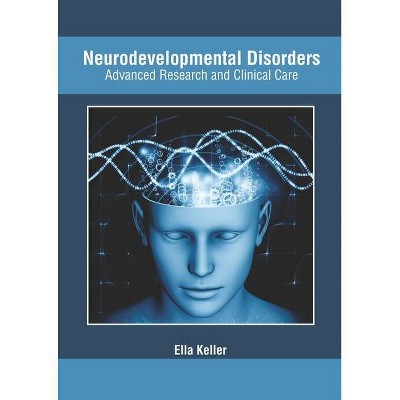 Neurodevelopmental Disorders: Advanced Research and Clinical Care - by  Ella Keller (Hardcover)