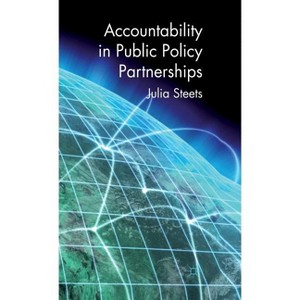 Accountability in Public Policy Partnerships - by  J Steets (Hardcover) - 1 of 1