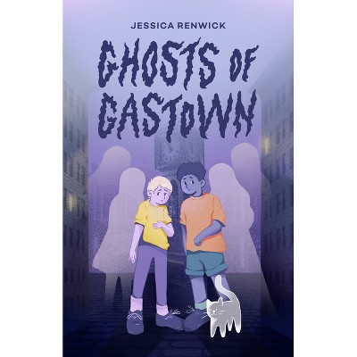 Ghosts of Gastown - by  Jessica Renwick (Paperback)