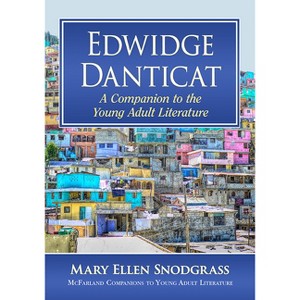 Edwidge Danticat - (McFarland Companions to Young Adult Literature) by  Mary Ellen Snodgrass (Paperback) - 1 of 1