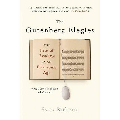 The Gutenberg Elegies - by  Sven Birkerts (Paperback)