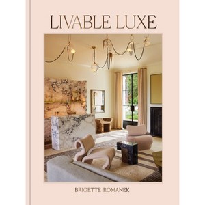 Livable Luxe - by  Brigette Romanek (Hardcover) - 1 of 1