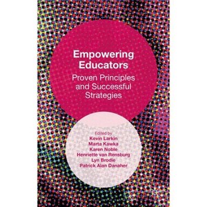 Empowering Educators - by  Patrick Alan Danaher & Karen Noble & Kevin M Larkin & Marta Kawka & Henriette Van Rensburg & Lyn Brodie (Hardcover) - 1 of 1