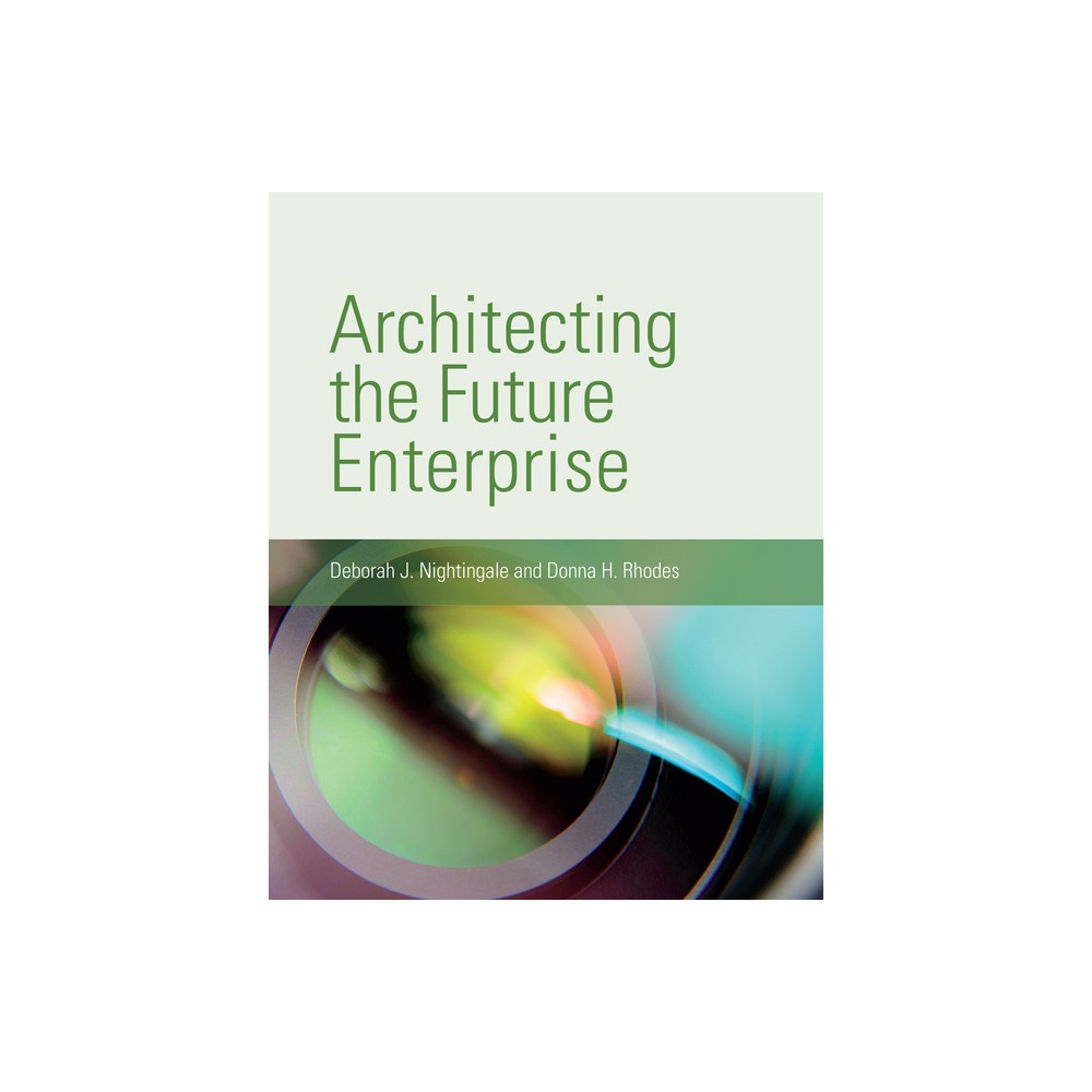 Architecting the Future Enterprise - by Deborah J Nightingale & Donna H Rhodes (Paperback)