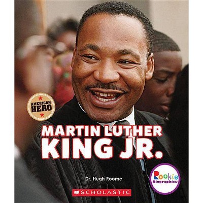 Martin Luther King Jr.: Civil Rights Leader and American Hero (Rookie Biographies) - by  Hugh Roome (Paperback)