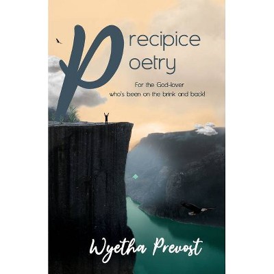 Precipice Poetry - by  Wyetha Prevost (Paperback)