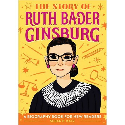 The Story of Ruth Bader Ginsburg - by Susan B Katz (Paperback)