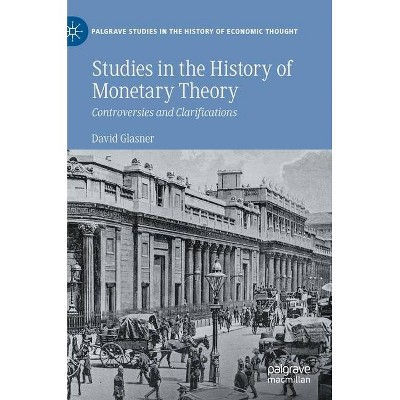 Studies in the History of Monetary Theory - (Palgrave Studies in the History of Economic Thought) by  David Glasner (Hardcover)