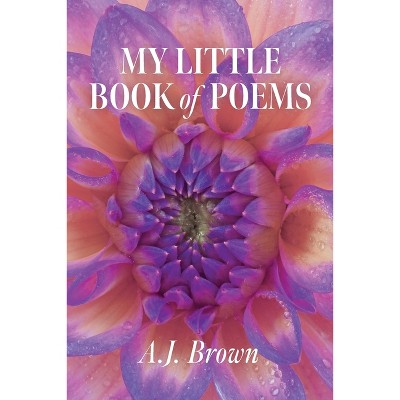 My Little Book of Poems - by A J Brown