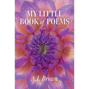 My Little Book of Poems - by A J Brown - 1 of 1