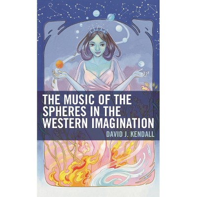 The Music of the Spheres in the Western Imagination - by  David J Kendall (Paperback)