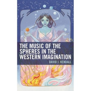Music of the Spheres in the Western Imagination - by  David J Kendall (Paperback) - 1 of 1