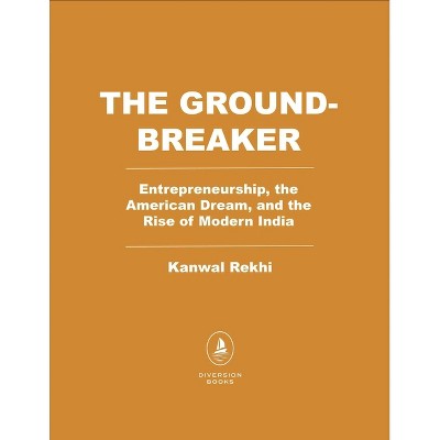 The Groundbreaker - by  Kanwal Rekhi (Hardcover)
