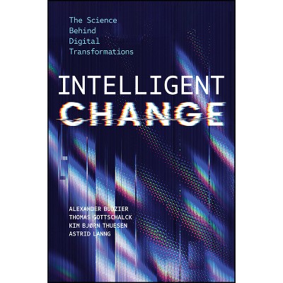 Intelligent Change - by  Alexander Budzier & Thomas Gottschalck & Kim Bjørn Thuesen & Astrid Lanng (Hardcover)