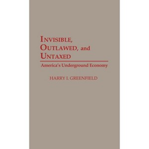 Invisible, Outlawed, and Untaxed - by  Harry I Greenfield (Hardcover) - 1 of 1