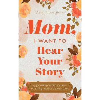 Mom, I Want to Hear Your Story - by  Jeffrey Mason (Hardcover)