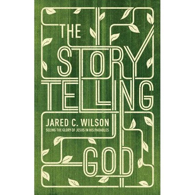 The Storytelling God - by  Jared C Wilson (Paperback)