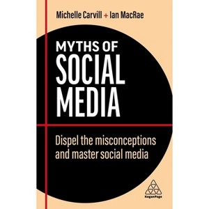 Myths of Social Media - (Business Myths) 2nd Edition by  Michelle Carvill & Ian MacRae (Paperback) - 1 of 1