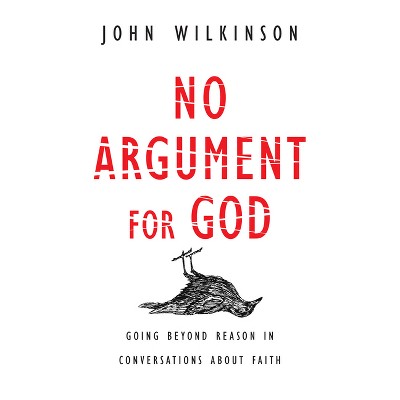 No Argument for God - by  John Wilkinson (Paperback)