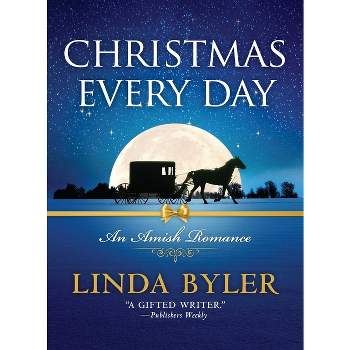 Christmas Every Day - by  Linda Byler (Paperback)