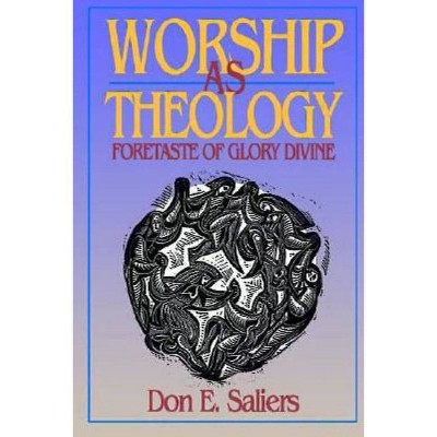 Worship as Theology - by  Don E Saliers (Paperback)