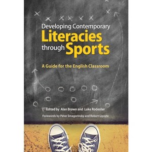 Developing Contemporary Literacies Through Sports - by  Alan Brown & Luke Rodesiler (Paperback) - 1 of 1