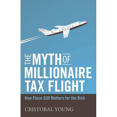 The Myth of Millionaire Tax Flight - (Studies in Social Inequality) by  Cristobal Young (Hardcover)