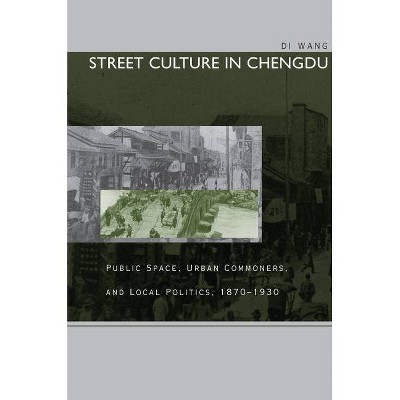 Street Culture in Chengdu - by  Di Wang (Paperback)