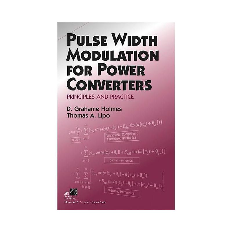 Pulse Width Modulation for Power Converters - (IEEE Press Power and Energy Systems) by  D Grahame Holmes & Thomas A Lipo (Hardcover), 1 of 2