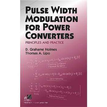 Pulse Width Modulation for Power Converters - (IEEE Press Power and Energy Systems) by  D Grahame Holmes & Thomas A Lipo (Hardcover)