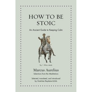How to Be Stoic - (Ancient Wisdom for Modern Readers) by  Marcus Aurelius (Hardcover) - 1 of 1