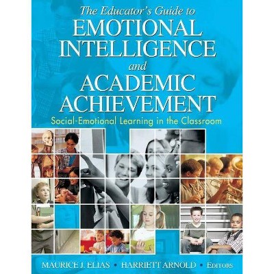 The Educator′s Guide to Emotional Intelligence and Academic Achievement - by  Maurice J Elias & Harriett A Arnold (Paperback)