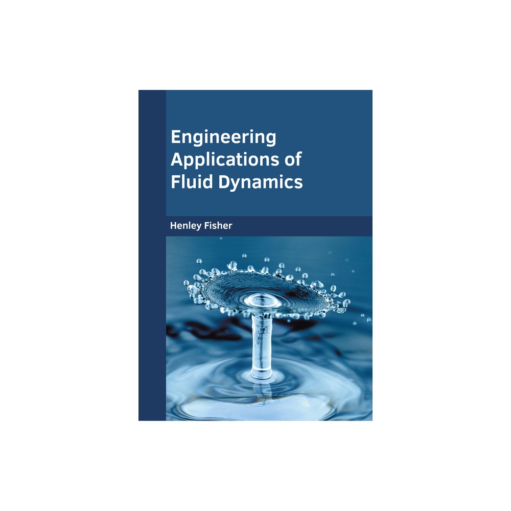 Engineering Applications of Fluid Dynamics - by Henley Fisher (Hardcover)