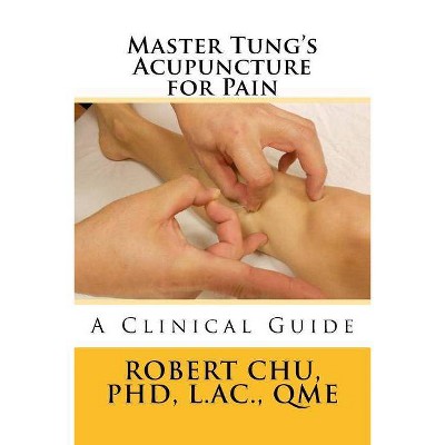 Master Tung's Acupuncture for Pain - by  L Robert Chu Phd (Paperback)