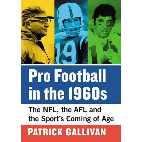 Pro Football in the 1960s: The NFL, the AFL and the Sport's Coming of Age:  Gallivan, Patrick: 9781476678313: : Books