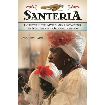 Santeria - by  Mary Ann Clark (Hardcover)