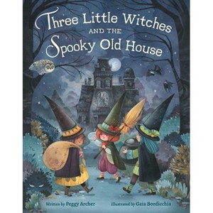Three Little Witches and the Spooky Old House - by  Peggy Archer (Hardcover) - 1 of 1