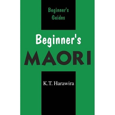 Beginner's Maori - (Beginner's (Foreign Language)) by  K T Harawira (Paperback)