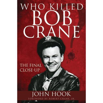 Who Killed Bob Crane? - by  John Hook (Paperback)