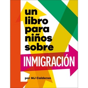 Un Libro Para Niños Sobre Inmigración - (Kids Book) by  Mj Calderon (Hardcover) - 1 of 1