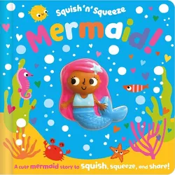 Squish 'n' Squeeze Mermaid! - by  Christie Hainsby (Board Book)