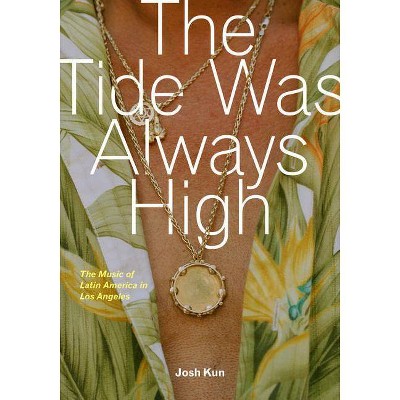 The Tide Was Always High - by  Josh Kun (Paperback)