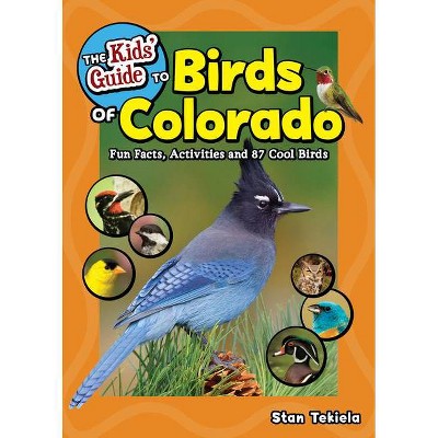 The Kids' Guide to Birds of Colorado - (Birding Children's Books) by  Stan Tekiela (Paperback)