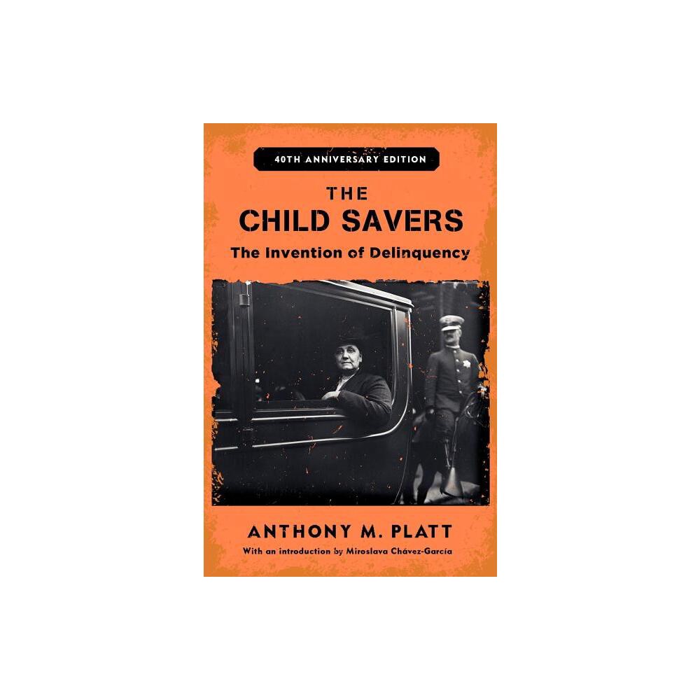 The Child Savers - (Critical Issues in Crime and Society) 40th Edition by Anthony M Platt (Paperback)