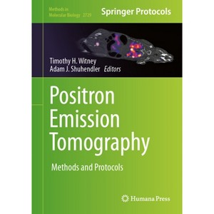 Positron Emission Tomography - (Methods in Molecular Biology) by  Timothy H Witney & Adam J Shuhendler (Hardcover) - 1 of 1
