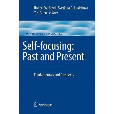 Self-Focusing: Past and Present - (Topics in Applied Physics) by  Robert W Boyd & Svetlana G Lukishova & Y R Shen (Paperback)